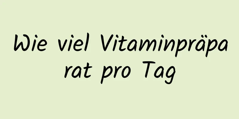Wie viel Vitaminpräparat pro Tag