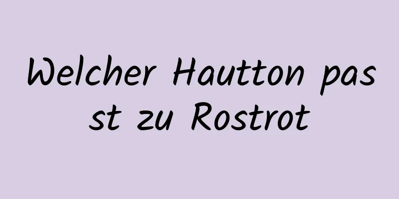 Welcher Hautton passt zu Rostrot