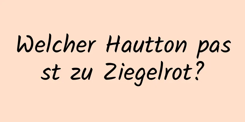 Welcher Hautton passt zu Ziegelrot?