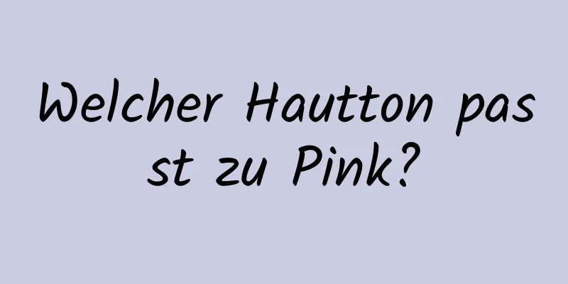 Welcher Hautton passt zu Pink?