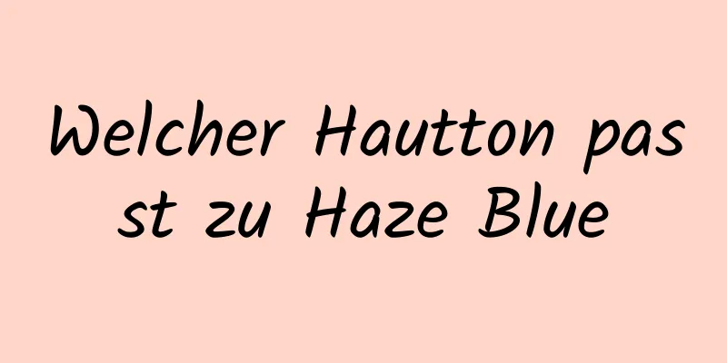 Welcher Hautton passt zu Haze Blue