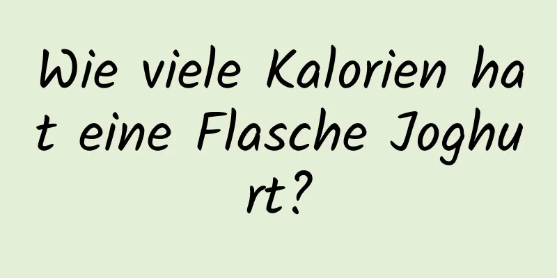 Wie viele Kalorien hat eine Flasche Joghurt?