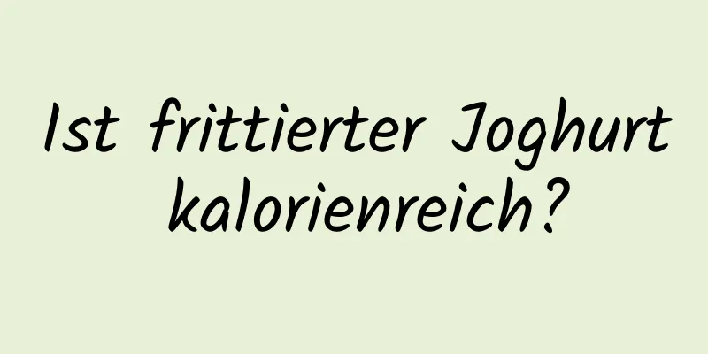 Ist frittierter Joghurt kalorienreich?