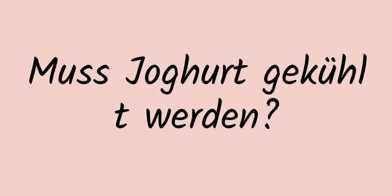 Muss Joghurt gekühlt werden?