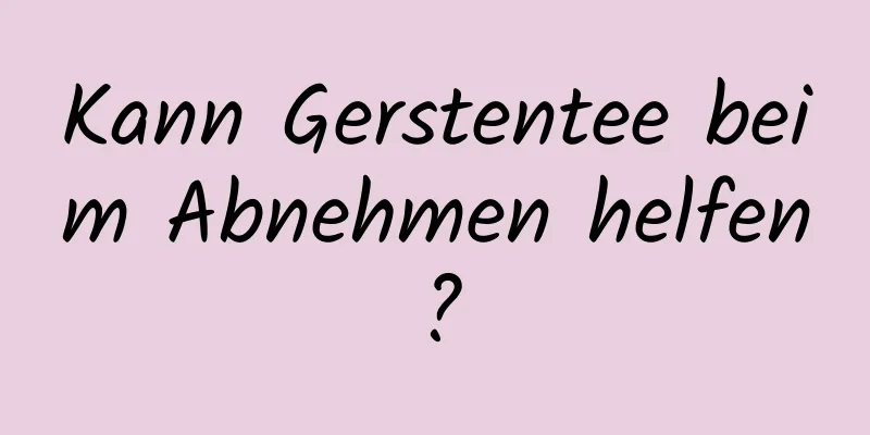 Kann Gerstentee beim Abnehmen helfen?