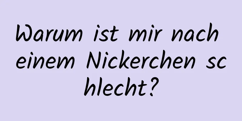 Warum ist mir nach einem Nickerchen schlecht?