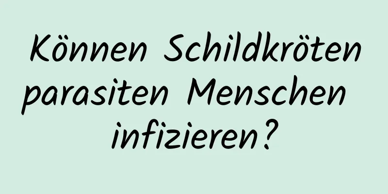 Können Schildkrötenparasiten Menschen infizieren?