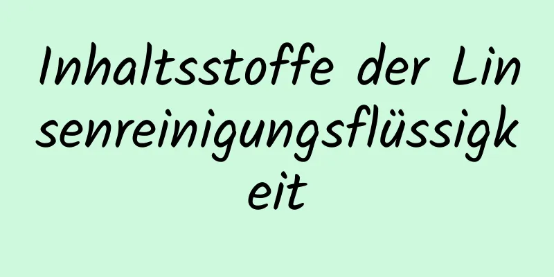 Inhaltsstoffe der Linsenreinigungsflüssigkeit