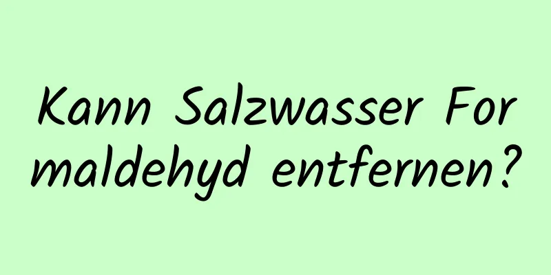 Kann Salzwasser Formaldehyd entfernen?