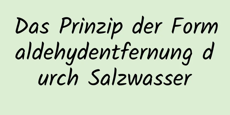 Das Prinzip der Formaldehydentfernung durch Salzwasser