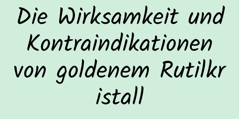 Die Wirksamkeit und Kontraindikationen von goldenem Rutilkristall