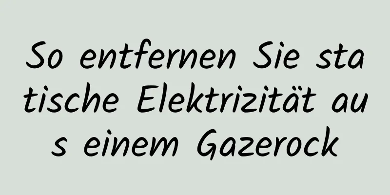 So entfernen Sie statische Elektrizität aus einem Gazerock