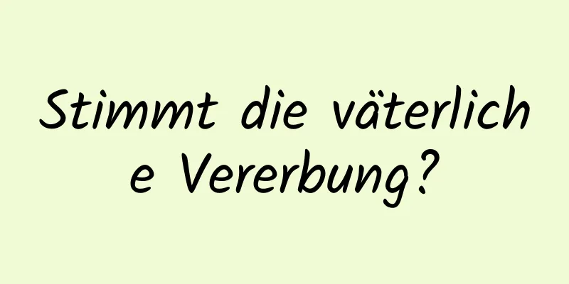 Stimmt die väterliche Vererbung?