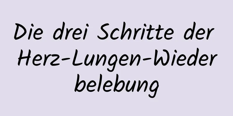 Die drei Schritte der Herz-Lungen-Wiederbelebung