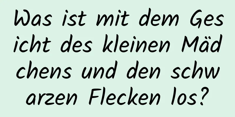 Was ist mit dem Gesicht des kleinen Mädchens und den schwarzen Flecken los?