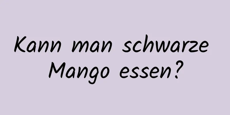 Kann man schwarze Mango essen?