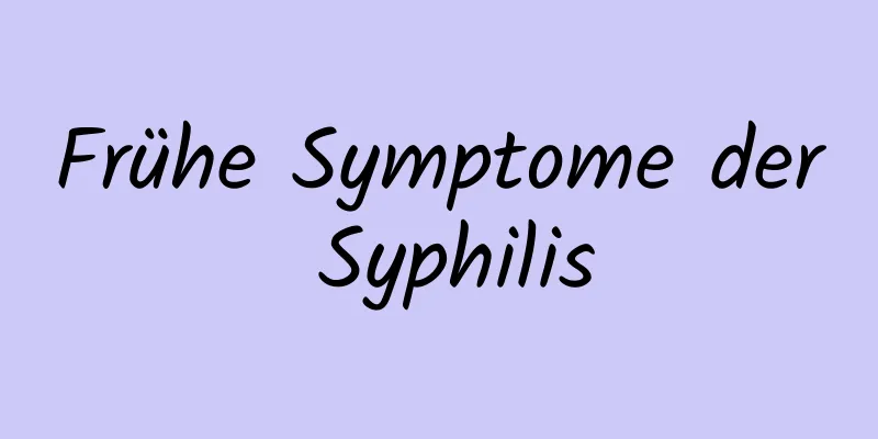 Frühe Symptome der Syphilis
