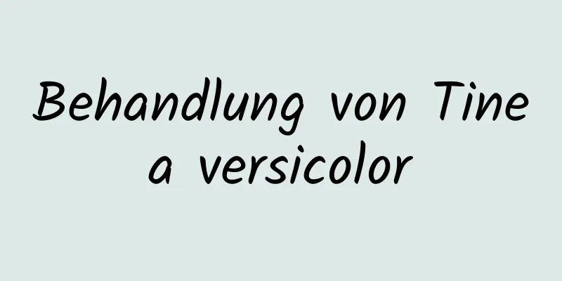 Behandlung von Tinea versicolor
