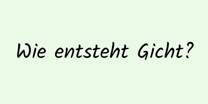 Wie entsteht Gicht?