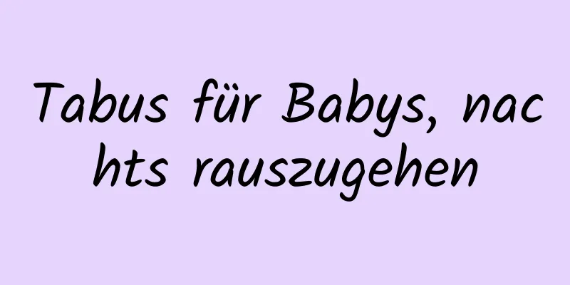 Tabus für Babys, nachts rauszugehen