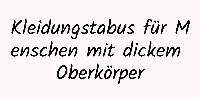 Kleidungstabus für Menschen mit dickem Oberkörper