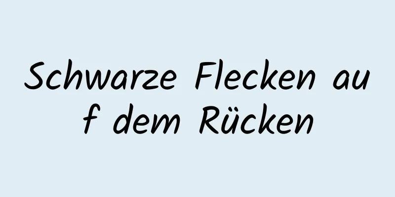 Schwarze Flecken auf dem Rücken