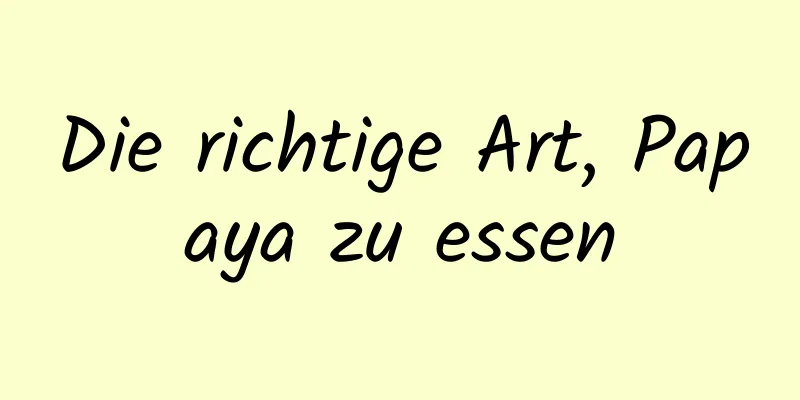 Die richtige Art, Papaya zu essen
