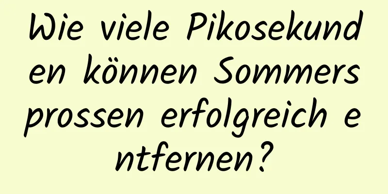 Wie viele Pikosekunden können Sommersprossen erfolgreich entfernen?