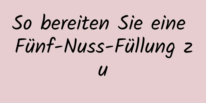 So bereiten Sie eine Fünf-Nuss-Füllung zu