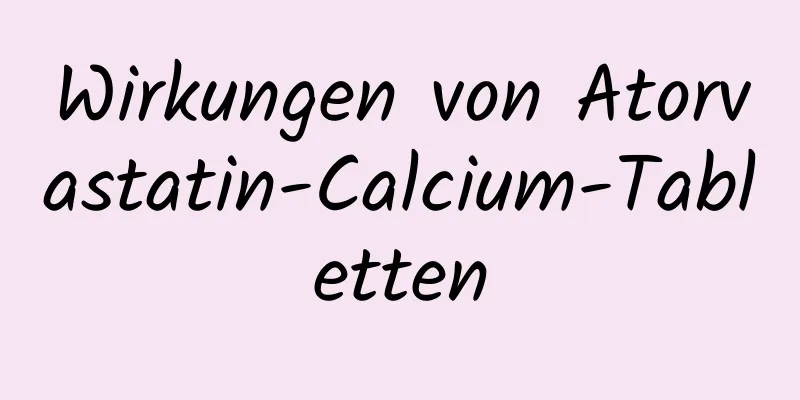 Wirkungen von Atorvastatin-Calcium-Tabletten