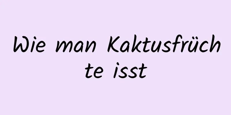 Wie man Kaktusfrüchte isst