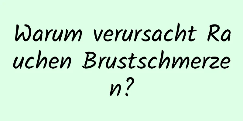 Warum verursacht Rauchen Brustschmerzen?