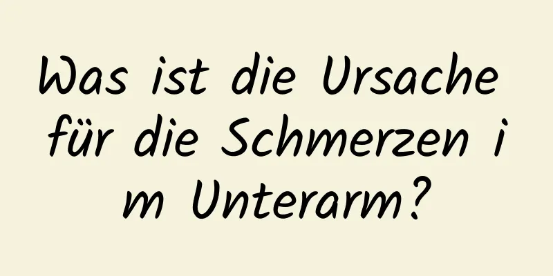 Was ist die Ursache für die Schmerzen im Unterarm?
