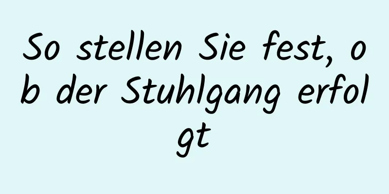 So stellen Sie fest, ob der Stuhlgang erfolgt