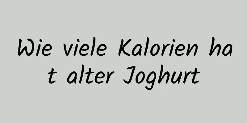 Wie viele Kalorien hat alter Joghurt