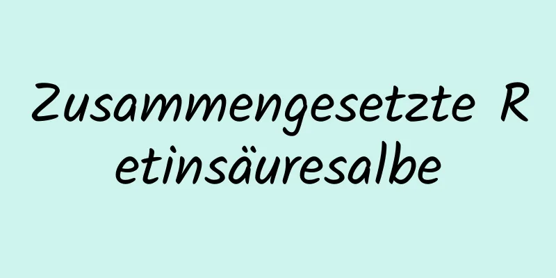 Zusammengesetzte Retinsäuresalbe