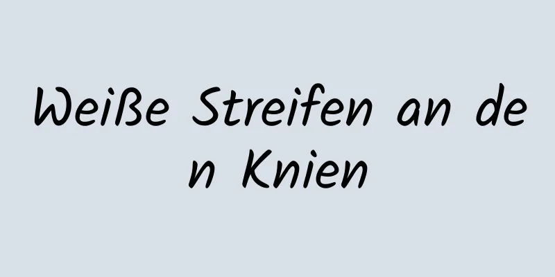 Weiße Streifen an den Knien
