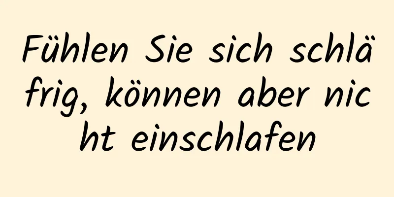 Fühlen Sie sich schläfrig, können aber nicht einschlafen