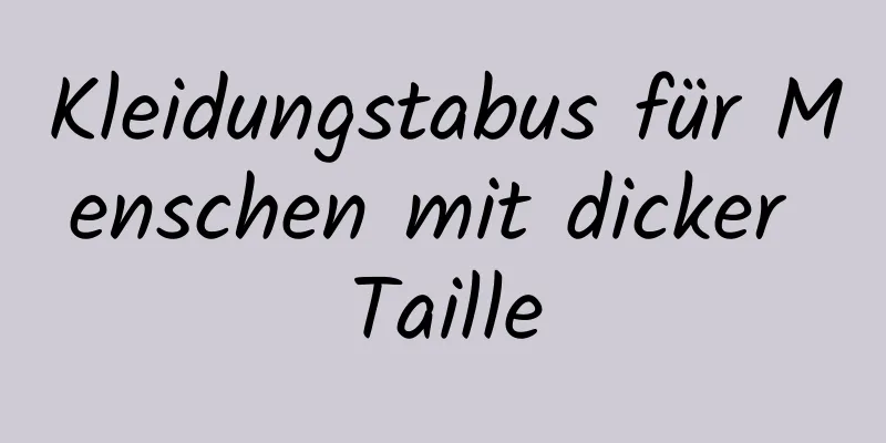 Kleidungstabus für Menschen mit dicker Taille
