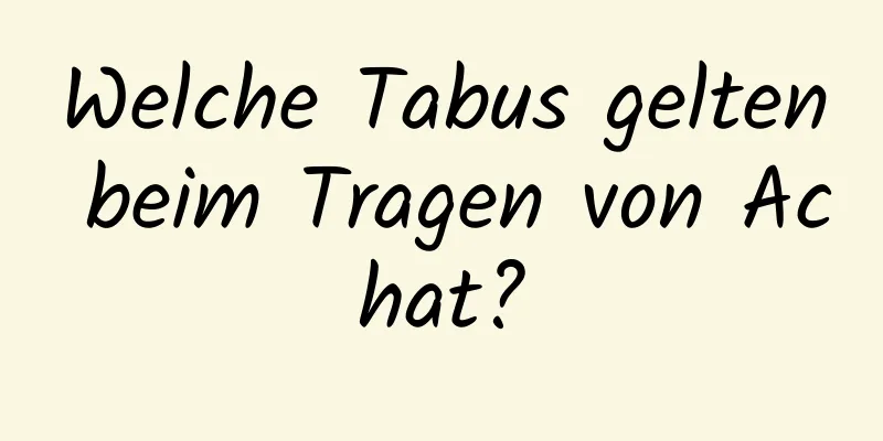 Welche Tabus gelten beim Tragen von Achat?