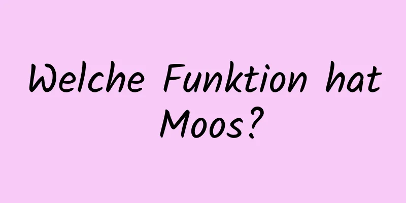 Welche Funktion hat Moos?