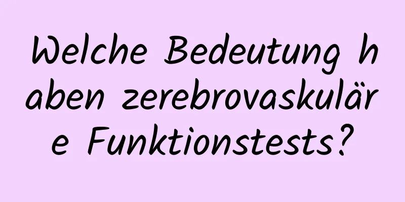 Welche Bedeutung haben zerebrovaskuläre Funktionstests?