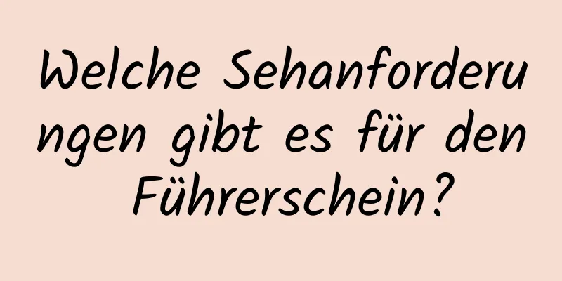 Welche Sehanforderungen gibt es für den Führerschein?