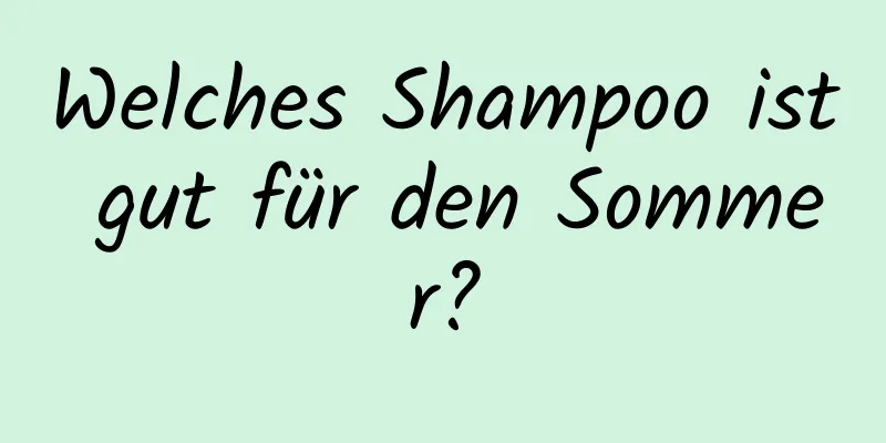 Welches Shampoo ist gut für den Sommer?