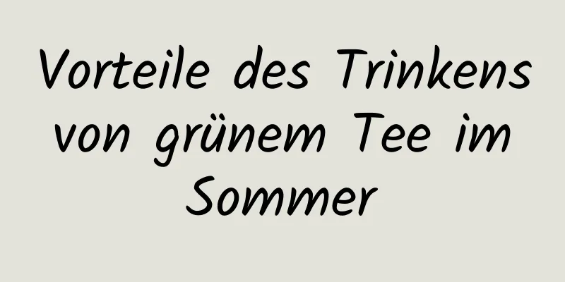 Vorteile des Trinkens von grünem Tee im Sommer