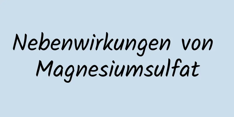 Nebenwirkungen von Magnesiumsulfat