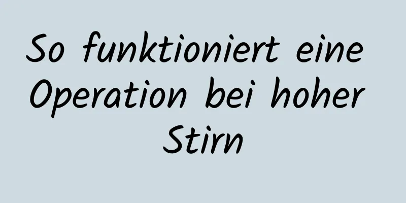 So funktioniert eine Operation bei hoher Stirn