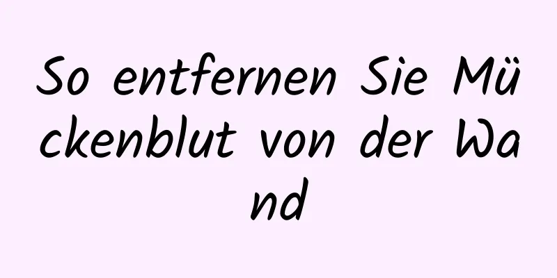 So entfernen Sie Mückenblut von der Wand