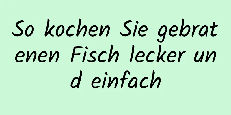 So kochen Sie gebratenen Fisch lecker und einfach
