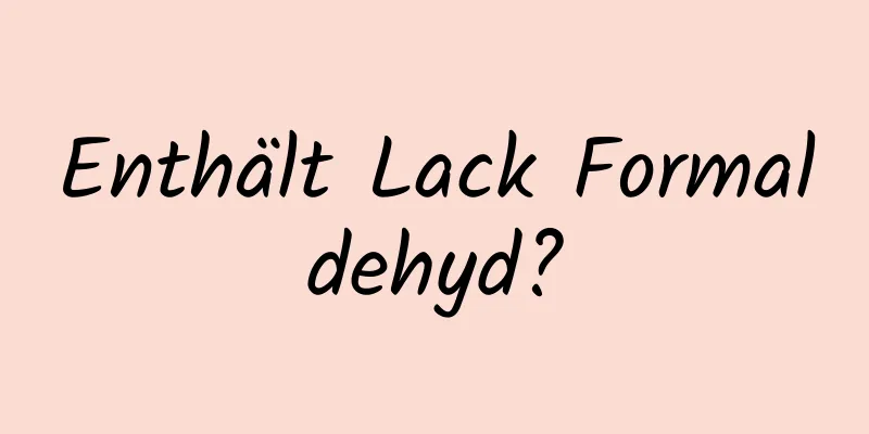 Enthält Lack Formaldehyd?